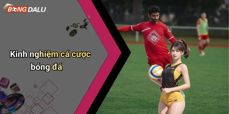 Kinh nghiệm cá cược bóng đá