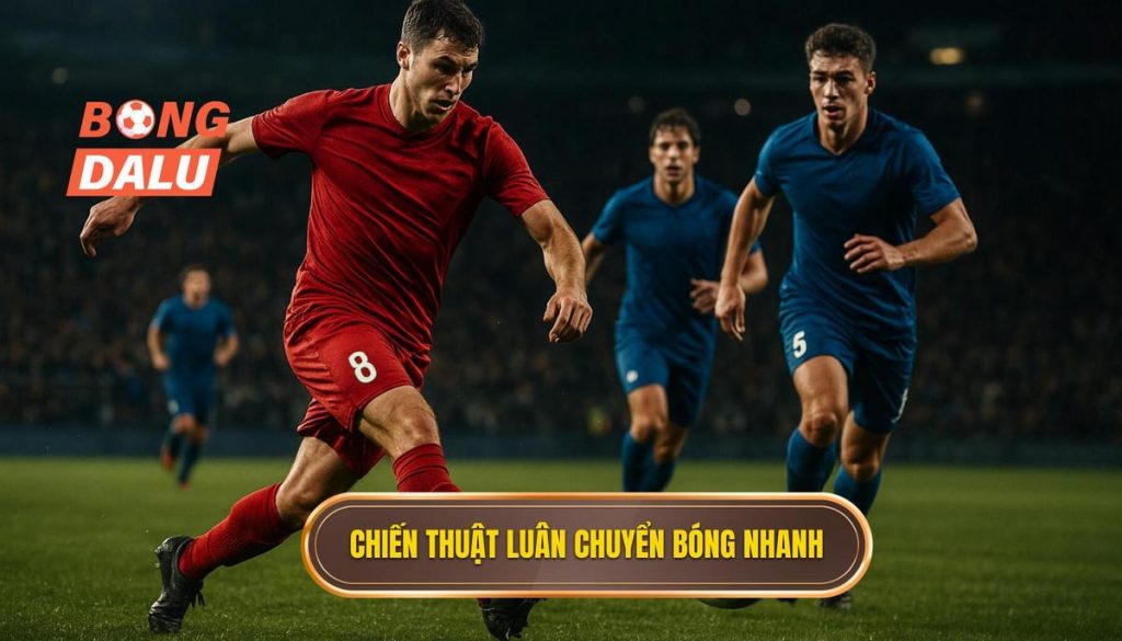 Chiến thuật luân chuyển bóng nhanh