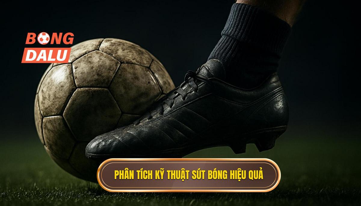 Phân tích Chuyên sâu Kỹ thuật sút bóng bằng đầu ngón chân