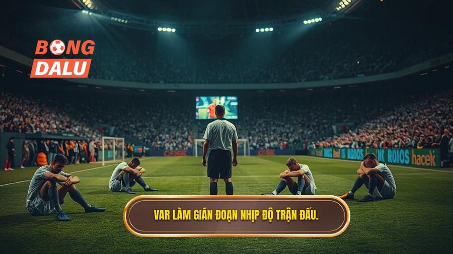 3. VAR làm gián đoạn nhịp độ trận đấu.