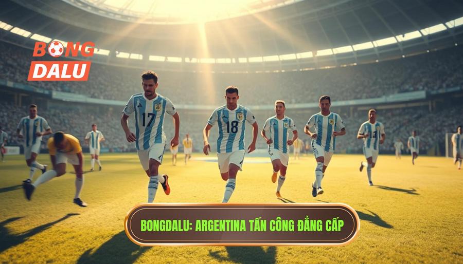 Argentina triển khai tấn công: Nghệ thuật kết hợp giữa sự thực dụng và chất nghệ sĩ