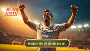 Ngôi sao đội bóng hôm nay: Những biểu tượng quyết định vận mệnh trận đấu